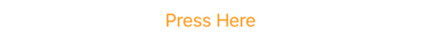 The text “Press Here” in orange.